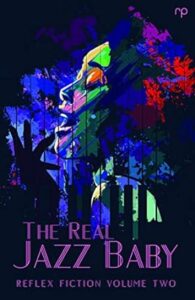 The Real Jazz Baby: Reflex Fiction Volume Two Book Cover. Featuring a vintage style illustration of a woman singing. Vibrant colours, with hues of black, blue, red, purple and green.