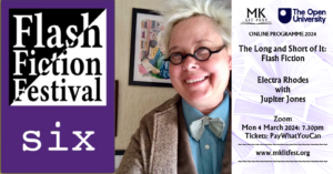 A banner promoting an online event on Flash Fiction with author Electra Rhodes in conversation with OU PhD student Gwyneth Jones on Monday 4 March at 7pm. The image features a headshot of Electra Rhodes, a Caucasian woman with short platinum blond hair, wearing a blue shirt, a dicky bow and small circular glasses. 