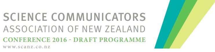 2016 Science Communicators of New Zealand (SCANZ) Conference. Draft Programme.