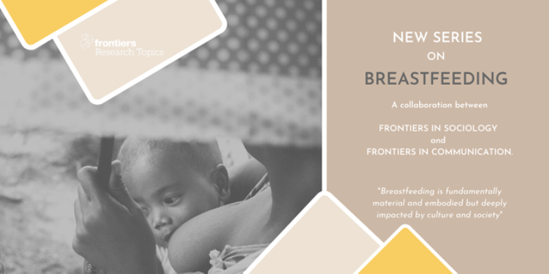 New series on breastfeeding. A collaboration between Frontiers in Sociology and Frontiers in Communication. Quote: "Breastfeeding is fundamentally material and embodied but deeply impacted by culture and society".