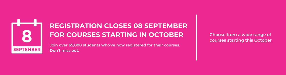 A pink background image with the text 'Registration closes on 8 September for courses starting in October. Join over 65,000 students who've now registered for their courses. Don't miss out. There is another text box next it that reads 'Choose from a wide range of courses starting this October'. 
