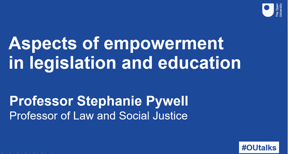  Aspects of empowerment in legislation and education. Professor Stephanie Pywell Professor of Law and Social Justice #OUTalks