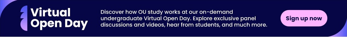 Discover how OU study works at our on-demand undergraduate Virtual Open Day. Explore exclusive panel discussions and videos, hear from students, and much more.