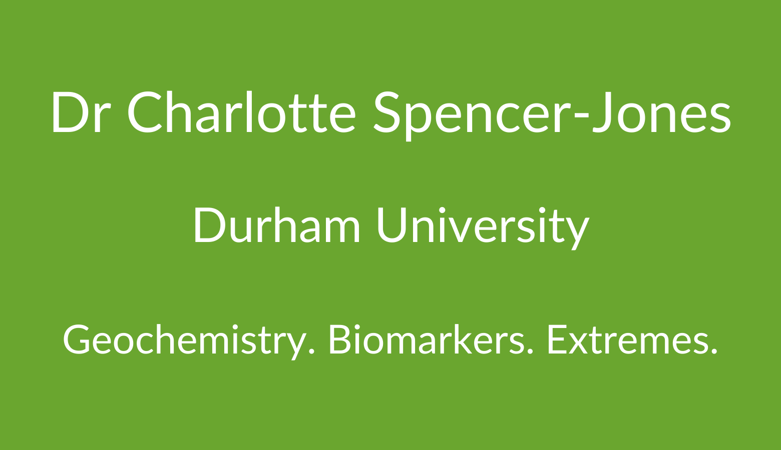 Dr Charlotte Spencer-Jones Durham University. Geochemistry. Biomarkers. Extremes.