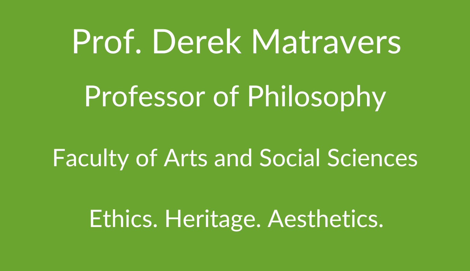 Prof. Derek Matravers. Professor of Philosophy. Faculty of Arts and Social Sciences. Ethics. Heritage. Aesthetics.