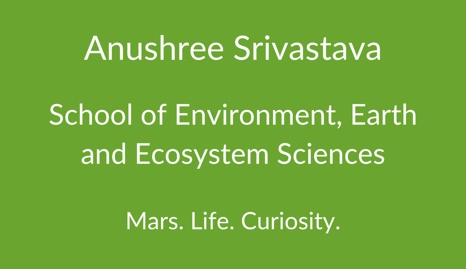 Anushree Srivastava. School of Environment, Earth and Ecosystem Sciences. Mars. Life. Curiosity.