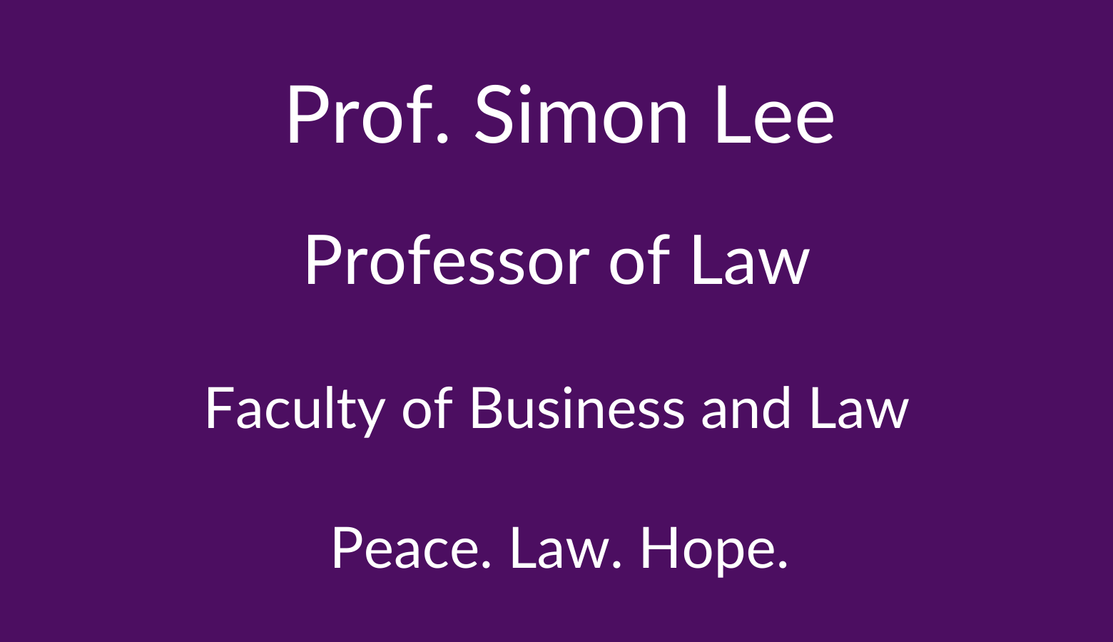 Professor Simon Lee. Professor of Law. Faculty of Business and Law. Peace. Law. Hope