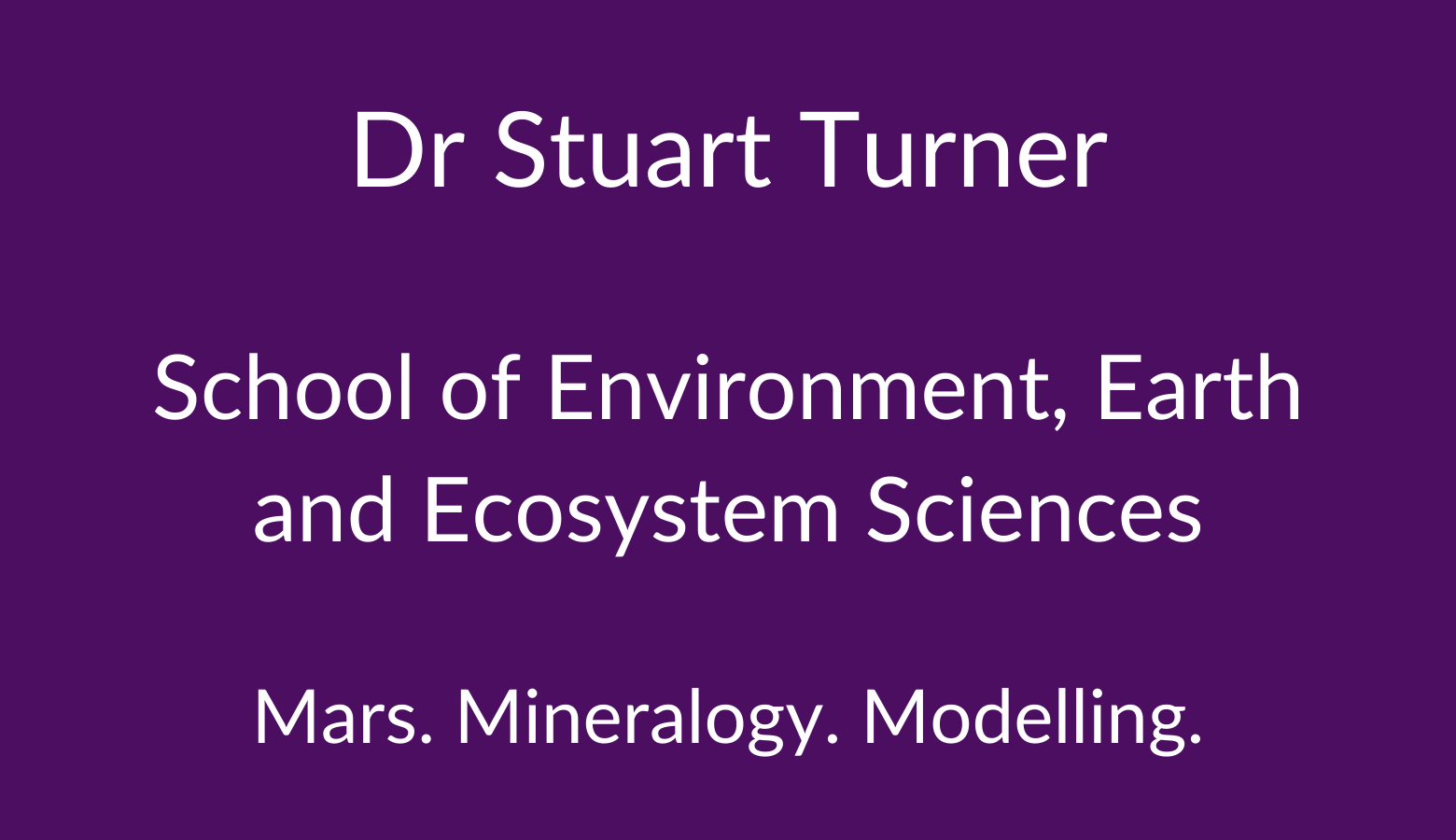 Dr Stuart Turner. School of Environment, Earth and Ecosystem Sciences. Mars, Mineralogy. Modelling