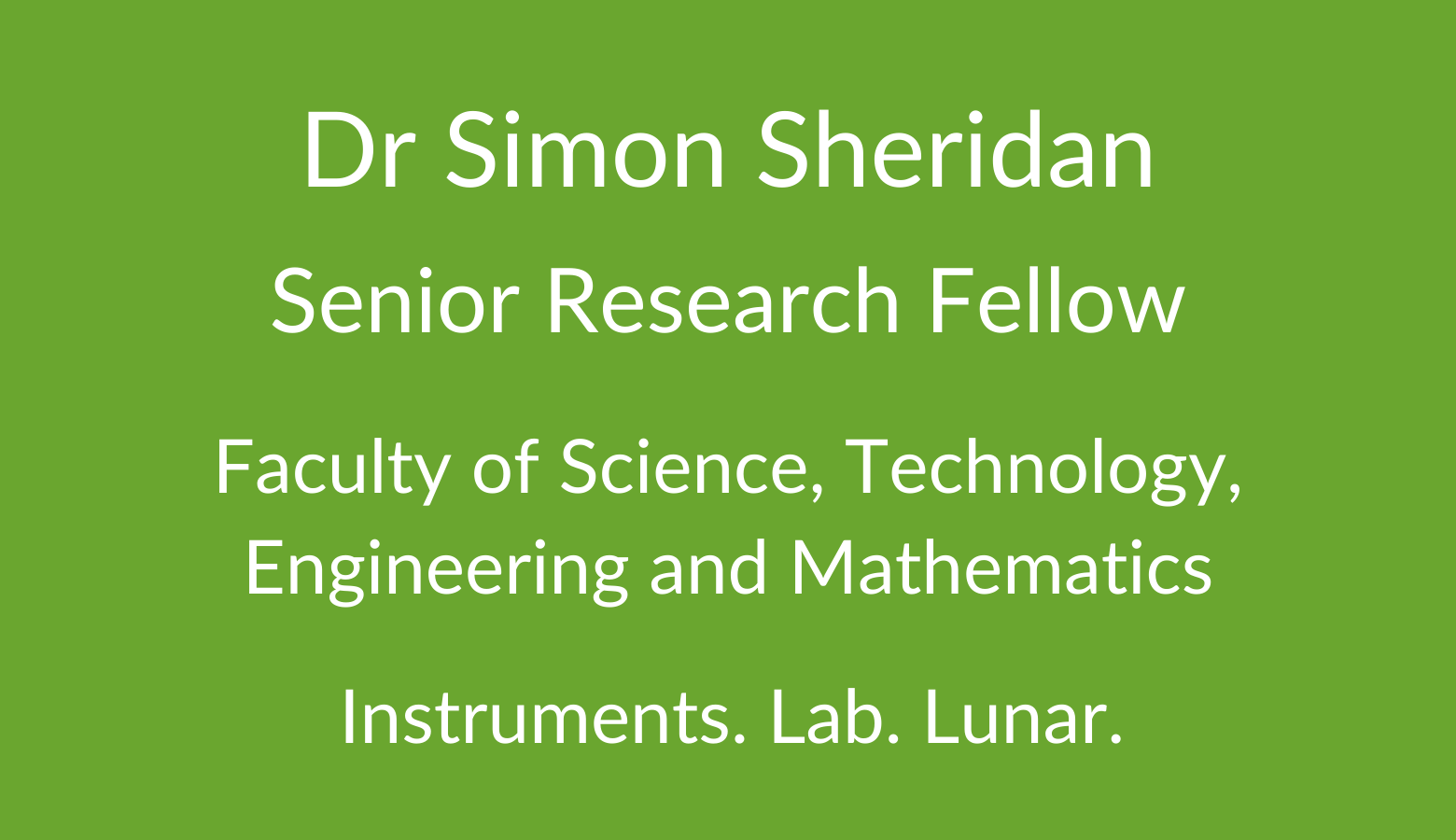 Dr Simon Sheridan. Senior Research Fellow. Faculty of Science. Technology, Engineering and Mathematics. Instruments. Lab. Lunar.